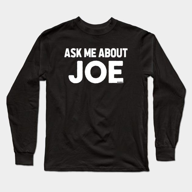 Ask Me About Joe Long Sleeve T-Shirt by TextTees